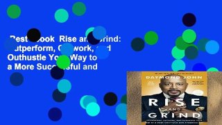 Best ebook  Rise and Grind: Outperform, Outwork, and Outhustle Your Way to a More Successful and