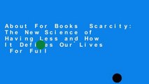 About For Books  Scarcity: The New Science of Having Less and How It Defines Our Lives  For Full