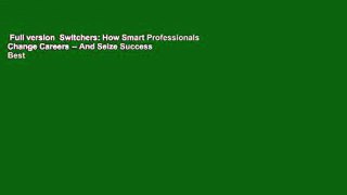 Full version  Switchers: How Smart Professionals Change Careers -- And Seize Success  Best