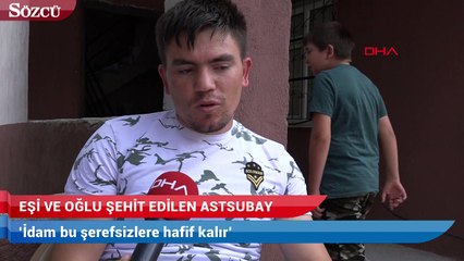 ‘İdam bu şerefsizlere hafif kalır’