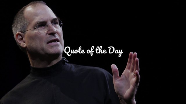 Quote of the Day - Steve Jobs