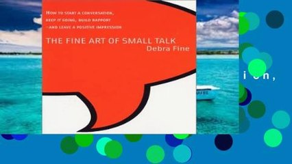 Full Trial The Fine Art of Small Talk: How to Start a Conversation, Keep It Going, Build