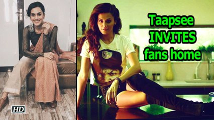 Taapsee Pannu INVITES fans to her house