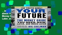D0wnload Online The Truth about Your Future: The Money Guide You Need Now, Later, and Much Later