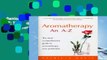 D0wnload Online Aromatherapy An A-Z: The most comprehensive guide to aromatherapy ever published