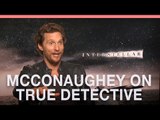 Matthew McConaughey misses True Detective role