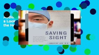 AudioEbooks Saving Sight: An Eye Surgeon s Look at Life Behind the Mask and the Heroes Who Changed