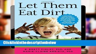 D0wnload Online Let Them Eat Dirt: How Microbes Can Make Your Child Healthier P-DF Reading