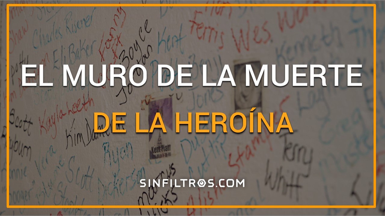 El Muro de la Muerte de la heroína | Sinfiltros.com