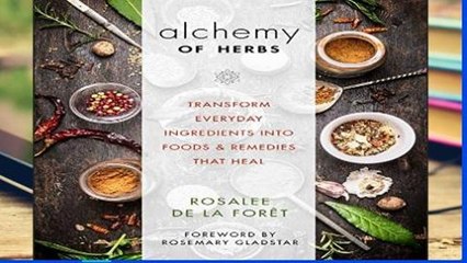 Reading The Alchemy of Herbs: Transform Everyday Ingredients into Foods   Remedies That Heal