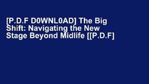 [P.D.F D0WNL0AD] The Big Shift: Navigating the New Stage Beyond Midlife [[P.D.F] E-BO0K *E-P.U.B*