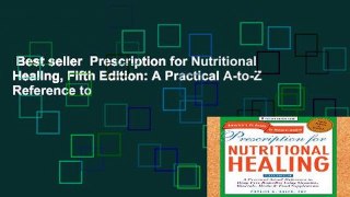 Best seller  Prescription for Nutritional Healing, Fifth Edition: A Practical A-to-Z Reference to
