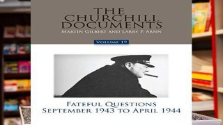 Get Ebooks Trial The Churchill Documents, Volume 19: Fateful Questions, September 1943 to April