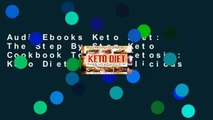 AudioEbooks Keto Diet: The Step By Step Keto Cookbook To Gain Ketosis: Keto Diet: Easy Delicious
