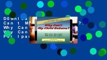 D0wnload Online Why Can t My Child Behave?: Why Can t She Cope? Why Can t He Learn? For Ipad