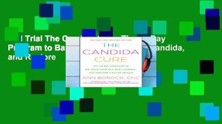 Full Trial The Candida Cure: The 90-Day Program to Balance Your Gut, Beat Candida, and Restore