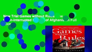 New Trial Games without Rules: The Often-Interrupted History of Afghanistan Full access