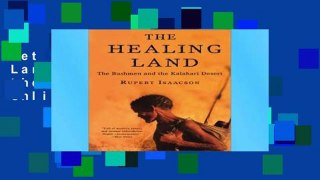 Get Full The Healing Land: The Bushmen and the Kalahari Desert Unlimited