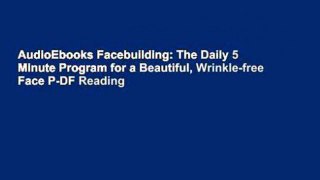 AudioEbooks Facebuilding: The Daily 5 Minute Program for a Beautiful, Wrinkle-free Face P-DF Reading