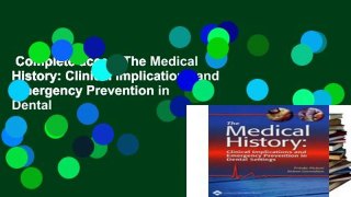 Complete acces  The Medical History: Clinical Implications and Emergency Prevention in Dental