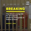 BREAKING: The ACLU is suing ICE for 'inhumanely detaining immigrants in federal prisons'