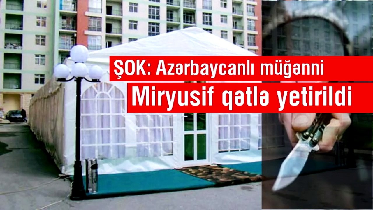 ŞOK: Azərbaycanlı müğənni Miryusif qətlə yetirildi