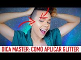 DICA MASTER: COMO APLICAR GLITTER DE FORMA MUITO SIMPLES