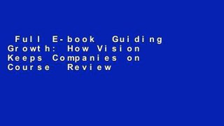Full E-book  Guiding Growth: How Vision Keeps Companies on Course  Review