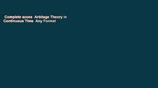 Complete acces  Arbitage Theory in Continuous Time  Any Format