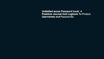Unlimited acces Password book: A Premium Journal And Logbook To Protect Usernames and Passwords:
