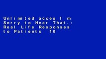 Unlimited acces I m Sorry to Hear That.: Real Life Responses to Patients  101 Most Common