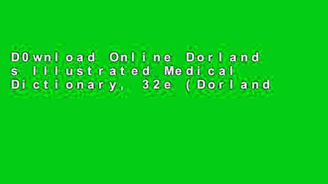 D0wnload Online Dorland s Illustrated Medical Dictionary, 32e (Dorland s Medical Dictionary) free