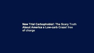 New Trial Carbophobia!: The Scary Truth About America s Low-carb Craze! free of charge