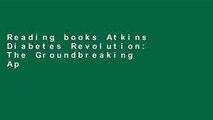 Reading books Atkins Diabetes Revolution: The Groundbreaking Approach to Preventing and