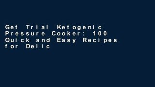 Get Trial Ketogenic Pressure Cooker: 100 Quick and Easy Recipes for Delicious Nutrient-Packed