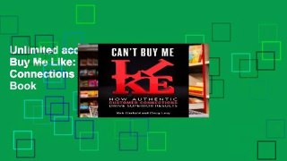 Unlimited acces Can t Buy Me Like: How Authentic Customer Connections Drive Superior Results Book