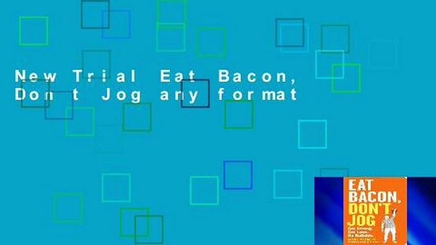New Trial Eat Bacon, Don t Jog any format