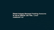Ebook Actuary Because Freaking Awesome is not an Official Job Title.: Lined notebook Full