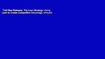 Trial New Releases  The Lean Strategy: Using Lean to Create Competitive Advantage, Unleash