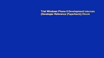 Trial Windows Phone 8 Development Internals (Developer Reference (Paperback)) Ebook