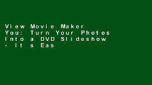 View Movie Maker   You: Turn Your Photos Into a DVD Slideshow - It s Easier Than You Think! Ebook