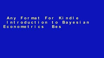 Any Format For Kindle  Introduction to Bayesian Econometrics  Best Sellers Rank : #4