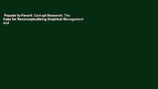 Popular to Favorit  Corrupt Research: The Case for Reconceptualizing Empirical Management and