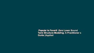 Popular to Favorit  Zero Lower Bound Term Structure Modeling: A Practitioner s Guide (Applied