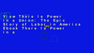 View There Is Power in a Union: The Epic Story of Labor in America Ebook There Is Power in a