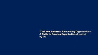 Trial New Releases  Reinventing Organizations: A Guide to Creating Organizations Inspired by the