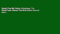 [book] Free My Father s Business: The Small-Town Values That Built Dollar General into a