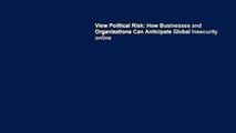 View Political Risk: How Businesses and Organizations Can Anticipate Global Insecurity online