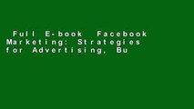 Full E-book  Facebook Marketing: Strategies for Advertising, Business, Making Money and Making