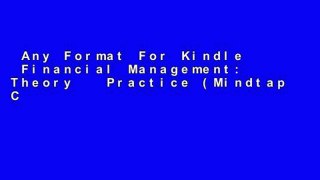 Any Format For Kindle  Financial Management: Theory   Practice (Mindtap Course List)  For Full